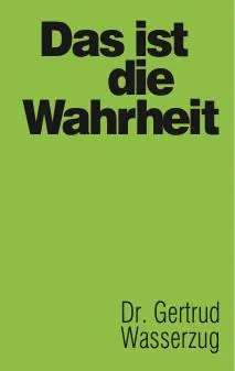 Titelbild: Das ist die Wahrheit Dr. Gertrud Wasserzug - Buch