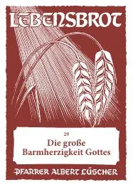 Titelbild: Die grosse Barmherzigkeit - Lebensbrot-Predigt 29 - Pfr. Albert Luescher